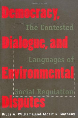 Democracy, Dialogue, and Environmental Disputes: The Contested Languages of Social Regulation Democracy, Dialogue, and Environmental Disputes: The Contested Languages of Social Regulation