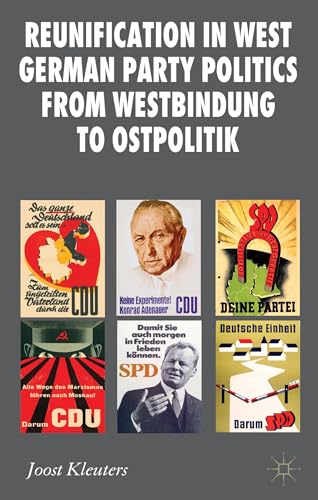 Reunification in West German Party Politics From Westbindung to Ostpolitik (New Perspectives in German Political Studies)