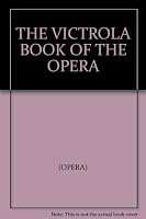 THE VICTROLA BOOK OF THE OPERA B000Y9JI1E Book Cover