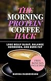 The Morning Protein Coffee Hack: Lose Belly Bloat, Balance Hormones & Burn Fat