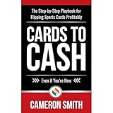 Cards to Cash: The Step-by-Step Playbook for Flipping Sports Cards Profitably—Even if You're Brand New