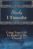 Study 1 Timothy - Using Your Gift To Build Up His Church (Study and Obey)