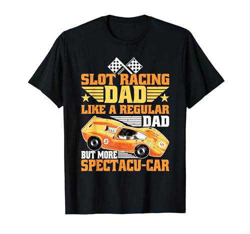 Slot Racing Dad More Spectacu-Car Carreras de Coches Slot Camiseta