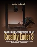  Guide de l\'utilisateur de la Creality Ender 3 :: « Conseils étape par étape, réglages professionnels et secrets pour des créations 3D impeccables »