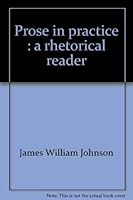 Prose in practice: A rhetorical reader 0155722727 Book Cover