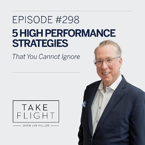 Take Flight Weekly Episode #298: 5 High Performance Strategies You Cannot Ignore