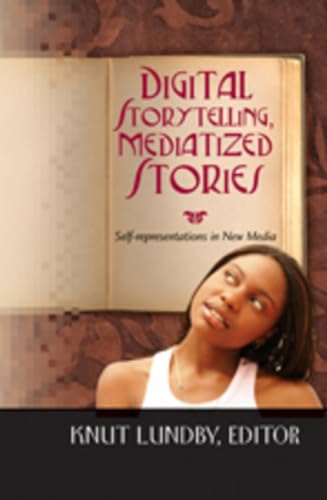 Digital Storytelling, Mediatized Stories: Self-representations in New Media (Digital Formations)