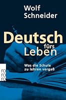 Deutsch fürs Leben. Was die Schule zu lehren vergaß 3499196956 Book Cover