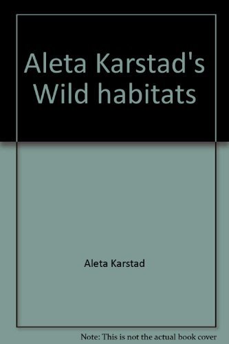 Aleta Karstad's Wild habitats