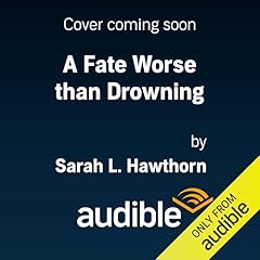 A Fate Worse than Drowning Audiolibro Por Sarah L. Hawthorn arte de portada