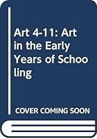 Art 4-11 - Art in the Early Years of Schooling 0631901663 Book Cover