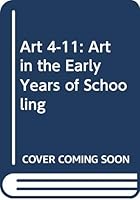 Art 4-11 - Art in the Early Years of Schooling 0631901663 Book Cover