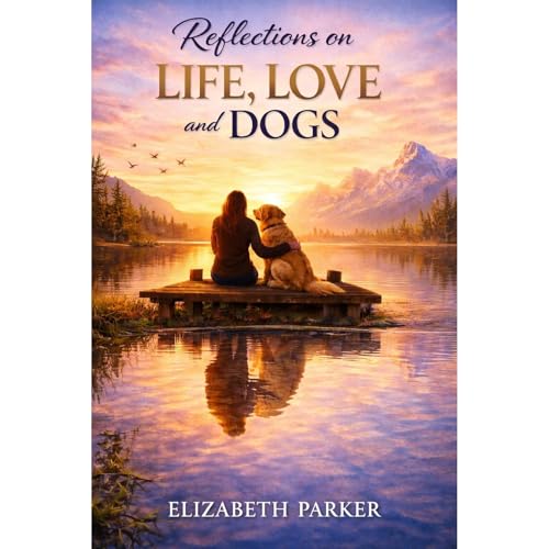 Reflections on Life, Love and Dogs Audiolibro Por Elizabeth Parker arte de portada