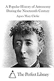 A Popular History of Astronomy During the Nineteenth Century (Perfect Library)