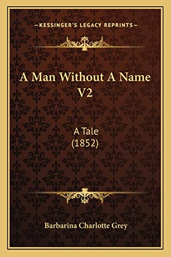 A Man Without A Name V2: A Tale (1852)