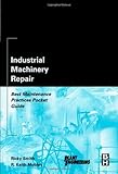 Industrial Machinery Repair: Best Maintenance Practices Pocket Guide (Plant Engineering)