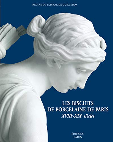 Télécharger Les Biscuits de porcelaine de Paris : XVIIIe-XIXe siècles PDF Ebook En Ligne