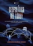 Geopolítica del lobby. La transformación del poder, la representación y la decisión política (Spanish Edition)
