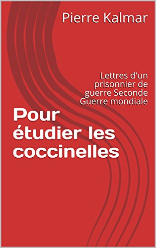Télécharger Pour étudier les coccinelles: Lettres d'un prisonnier de guerre - Seconde Guerre mondiale (Correspo livre En ligne