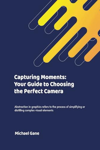 Capturing Moments: Your guide to choosing the perfect camera: What