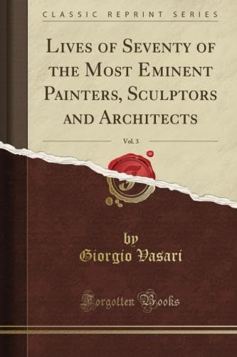 Lives of Seventy of the Most Eminent Painters, Sculptors and Architects ...