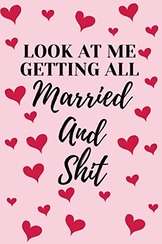 Look At Me Getting All Married And Shit: Wedding Planner Notebook,Journal Gift for Women Timelines and Budget Planner