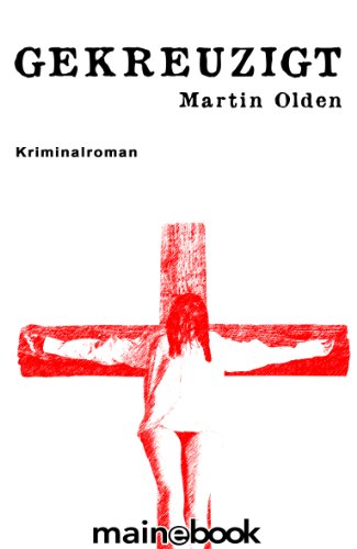 Gekreuzigt: Krimi (Steiner-Krimi 1) (German Edition) - Olden, Martin