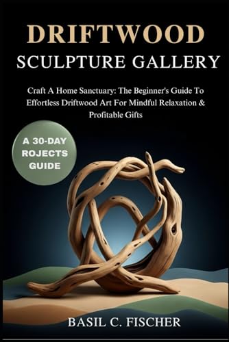 DRIFTWOOD SCULPTURE GALLERY: Craft A Home Sanctuary: The Beginner's Guide