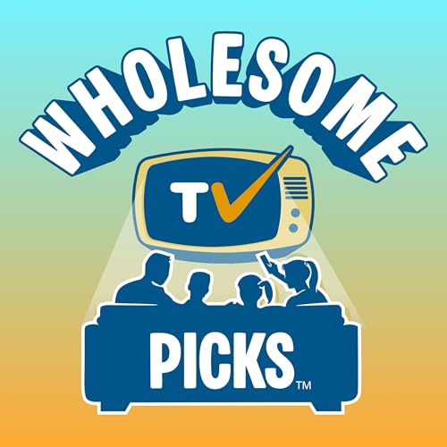 Wholesome TV Picks | Clean Family-Friendly TV Show & Movie Recommendations for Busy Parents cover art