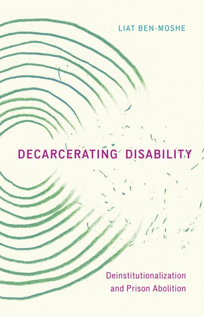 Decarcerating Disability: Deinstitutionalization and Prison Abolition Paperback – 19 May 2020
