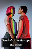Gender's Kaleidoscope: Exploring the Diverse Spectrum of Gender Identities, Sexual Orientations, and Expression B0DZWCJWTG Book Cover