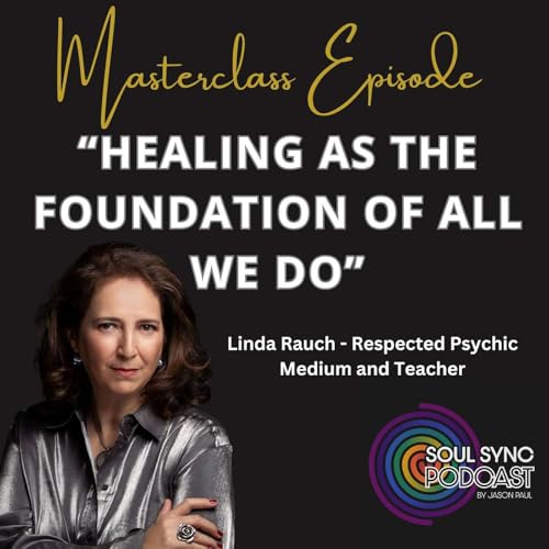 『Soul Sync Masterclass: Healing as the Foundation of All That We Do (with Linda Rauch)』のカバーアート