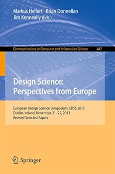 Paperback Design Science: Perspectives from Europe: European Design Science Symposium Edss 2013, Dublin, Ireland, November 21-22, 2013. Revised Selected Papers Book