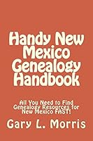 Handy New Mexico Genealogy Handbook: All You Need to Find Genealogy Resources for New Mexico Fast! 1508432147 Book Cover
