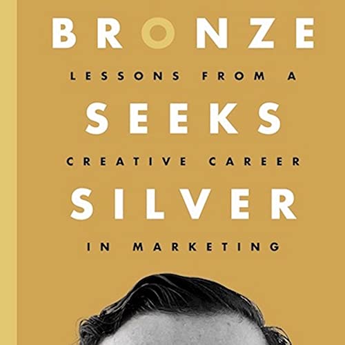 Bronze Seeks Silver: Lessons from a Creative Career in Marketing audiobook cover depicting the book's title on a golden background