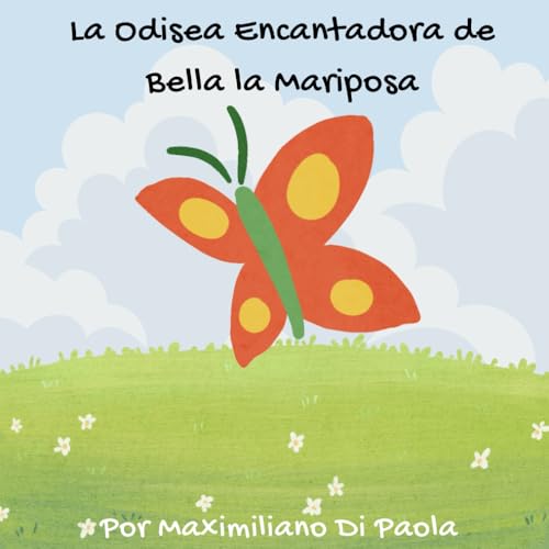 La Odisea Encantadora de Bella la Mariposa: Un emocionante libro ilustrado sobre la transformación, la amistad y el descubrimiento