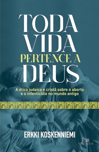 Toda vida pertence a Deus: a ética judaica e cristã sobre o aborto e o infanticídio no mundo antigo
