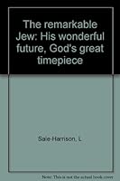 The remarkable Jew: His wonderful future, God's great timepiece B0008BEODA Book Cover