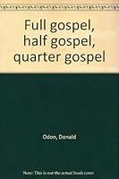 Full gospel, half gospel, quarter gospel B0007BTKK8 Book Cover