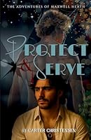 Protect & Serve: The Adventures of Maxwell Heath B0FSZN4728 Book Cover