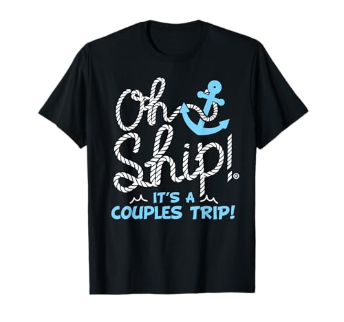 Oh Ship It's a Couples Trip - Matching Couples Cruise T-Shirt