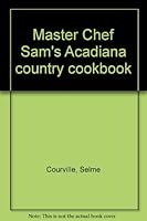 Master Chef Sam's Acadiana country cookbook 0533029414 Book Cover