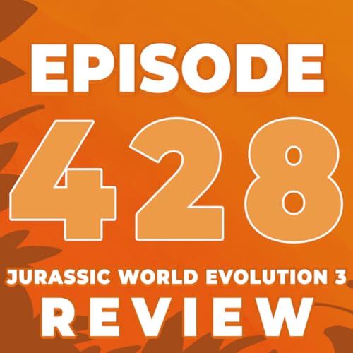 Episode 428: REVIEW: Jurassic World Evolution 3 | We've played the game on Playstation and Xbox and have a lot to say! cover art