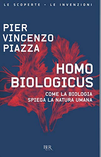 Homo Biologicus. Come La Biologia Spiega La Natura Umana