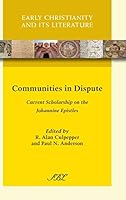 Communities in Dispute: Current Scholarship on the Johannine Epistles 1628370157 Book Cover