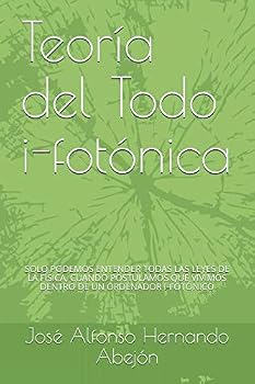 Teoria del Todo I-fotonica: Vivimos dentro de un ordenador i-fotonico