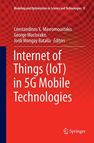 Internet of Things (IoT) in 5G Mobile Technologies (Modeling and Optimization in Science and Technologies, 8)