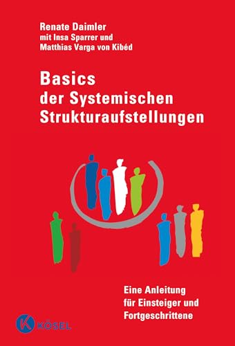 Preisvergleich Produktbild Basics der Systemischen Strukturaufstellungen: Eine Anleitung für Einsteiger und Fortgeschrittene - mit Beiträgen von Insa Sparrer und Matthias Varga von Kibéd