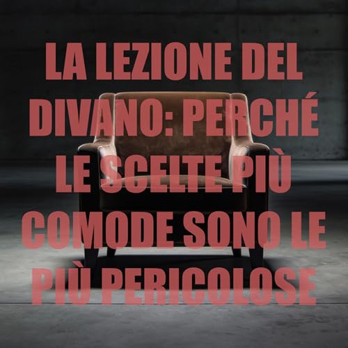 La lezione del divano: perch&eacute; le scelte pi&ugrave; comode sono le pi&ugrave; pericolose copertina