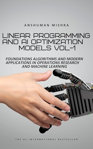 Linear Programming and AI Optimization Models VOL-1 (AI AND MATH NEW)